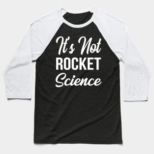 It's Not Rocket Science Baseball T-Shirt